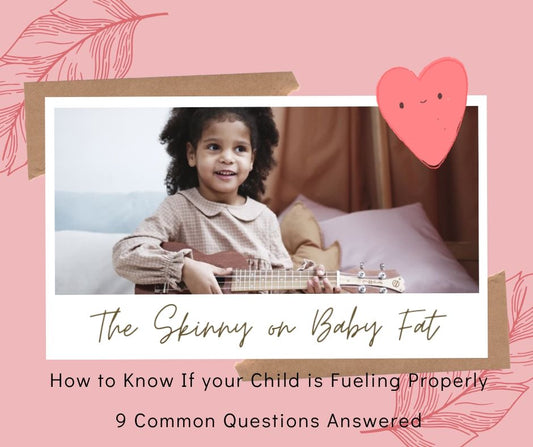 The Skinny on Baby Fat: 9 Common Questions Answered To Know If Your Child is Getting Fueled Properly
