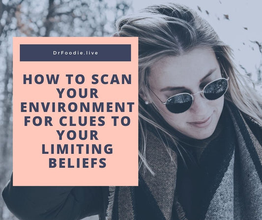 How To Scan Your Environment For Clues To Recognize Limiting Beliefs