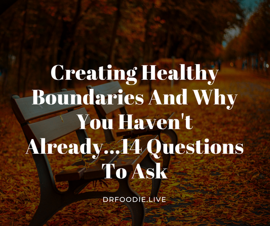 Creating Healthy Boundaries and Why You Haven't Already...14 Questions to Ask