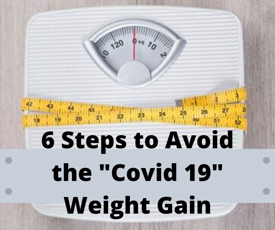6 Steps to Avoid the "Covid 19" Weight Gain