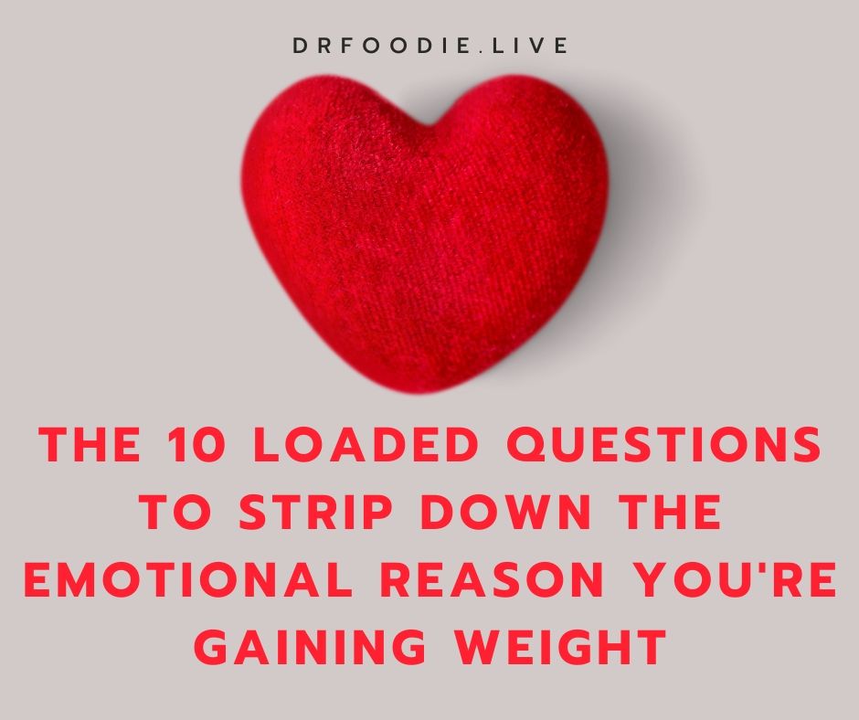The 10 Loaded Questions to Strip Down the Emotional Reason You're Gaining Weight