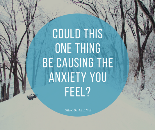 Could This One Thing Be Causing The Feelings of  Anxiety You Feel?