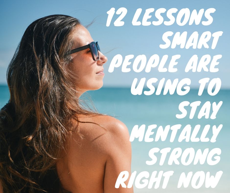 12 Lessons Strong and Healthy People Are Using To Stay Mentally Strong Right Now