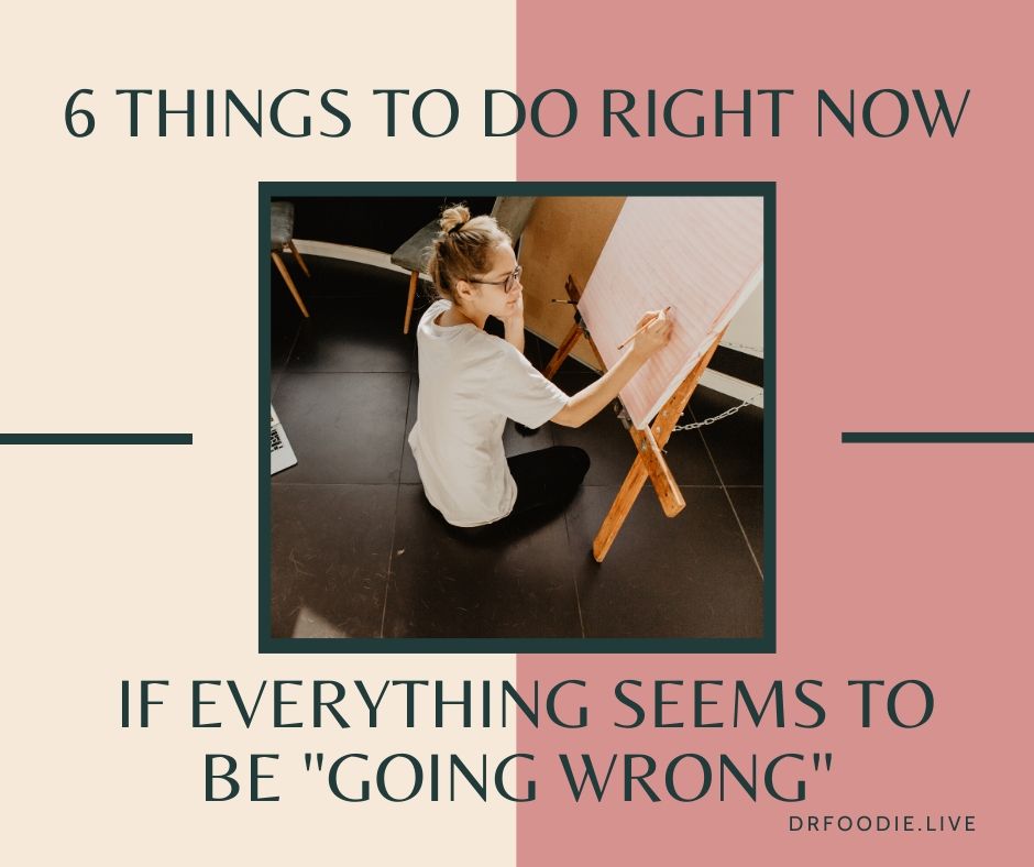 6 Things to Do Right Now If Everything Seems To Be 