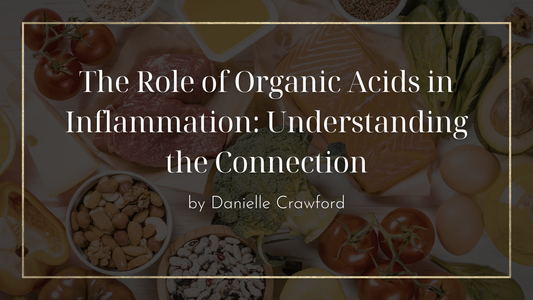 The Role of Organic Acids in Inflammation: Understanding the Connection