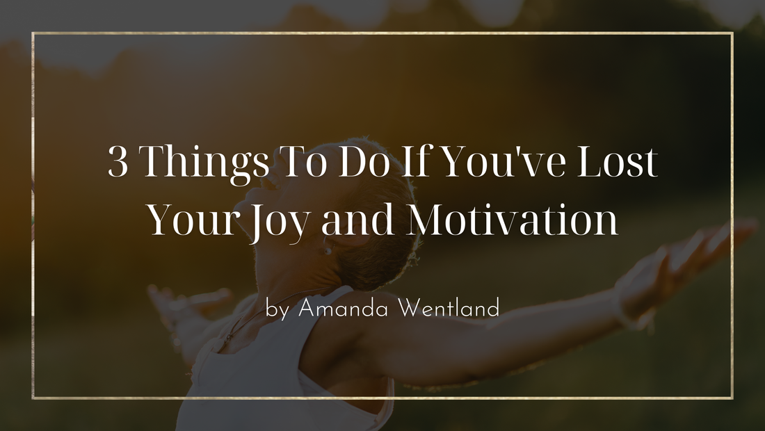3 Things To Do If You've Lost Your Joy and Motivation