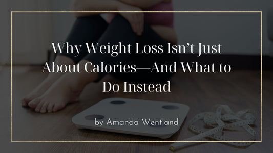 Why Weight Loss Isn’t Just About Calories—And What to Do Instead