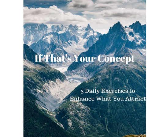 If That's Your Concept, 5 Daily Habits to Enhance What You Attract