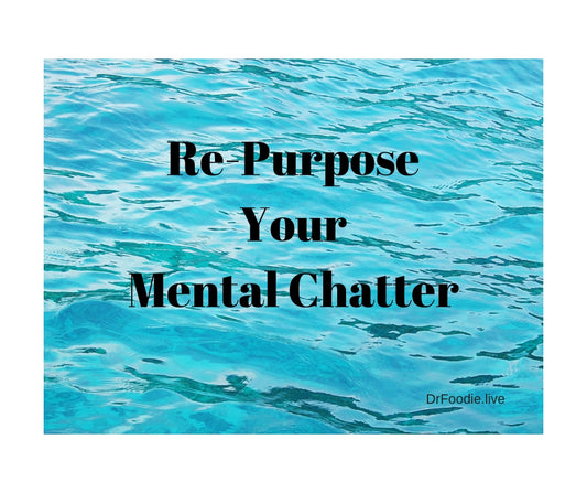 Repurpose Your Mental Chatter