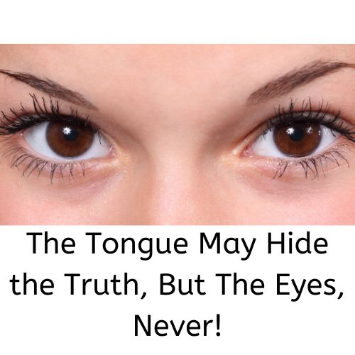 The Tongue May Hide the Truth, But the Eyes, Never!