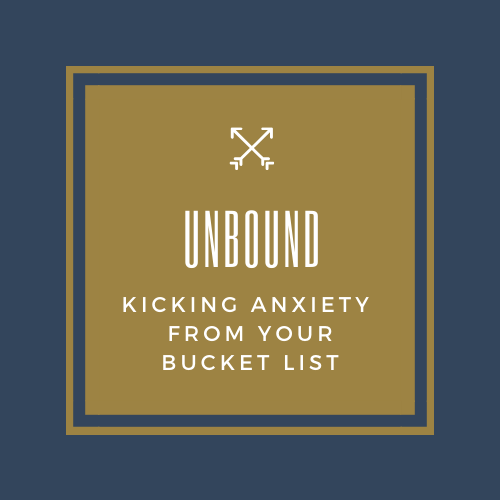 UnBound:  Raw and Real Plans to Kick Anxiety From Your Bucket List 9 Wk Course
